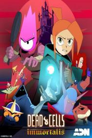 Смотреть онлайн Dead Cells: Неугасаемый